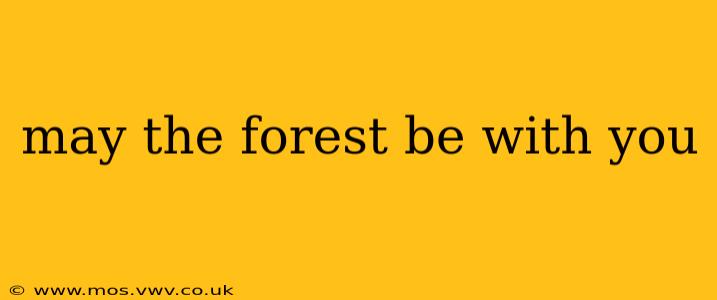 may the forest be with you