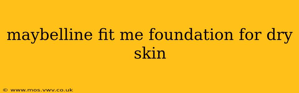 maybelline fit me foundation for dry skin