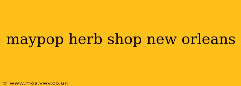 maypop herb shop new orleans