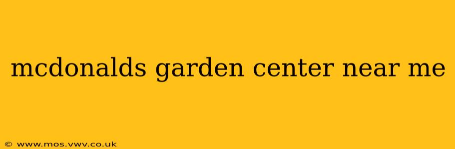 mcdonalds garden center near me