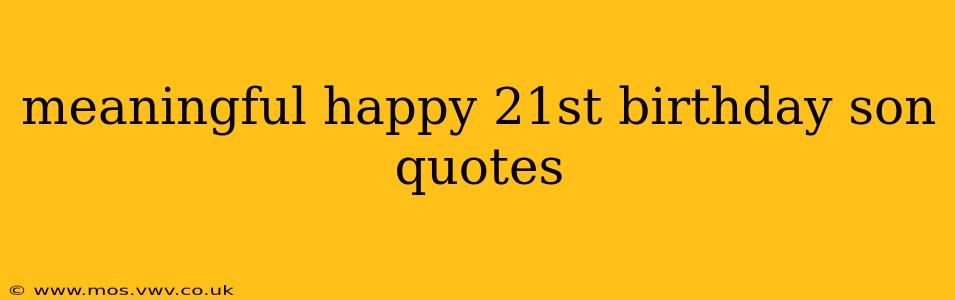 meaningful happy 21st birthday son quotes