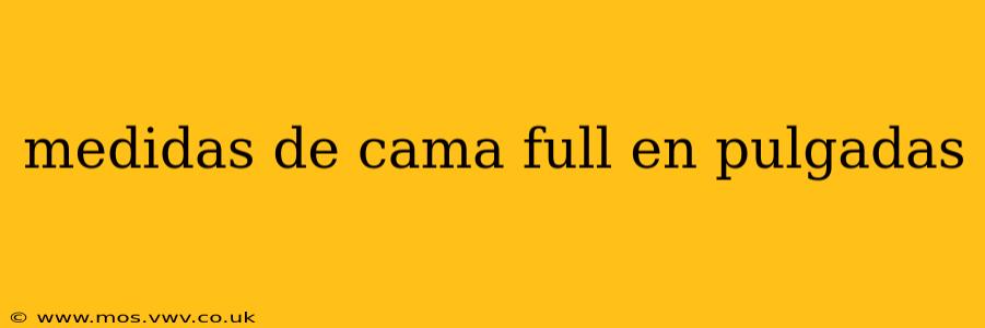 medidas de cama full en pulgadas
