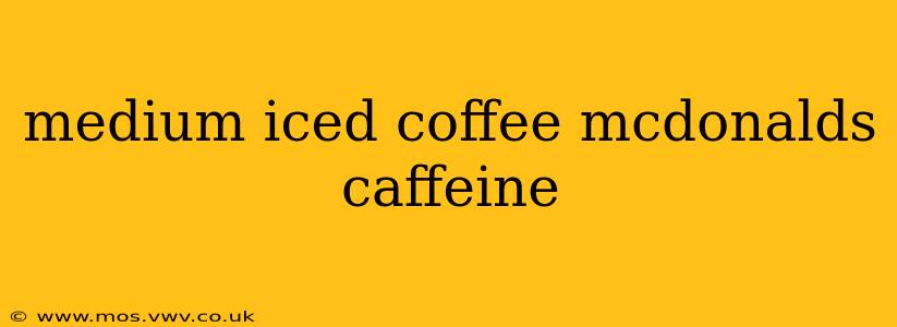 medium iced coffee mcdonalds caffeine