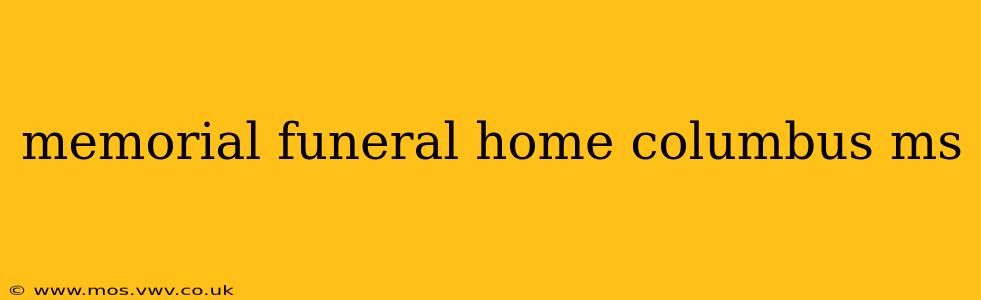 memorial funeral home columbus ms