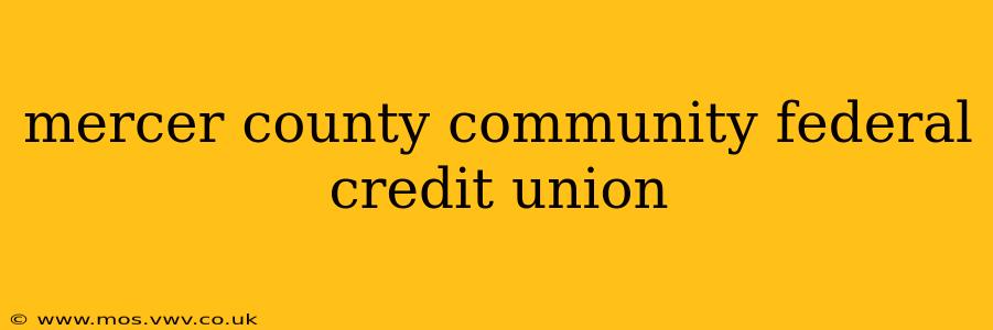 mercer county community federal credit union