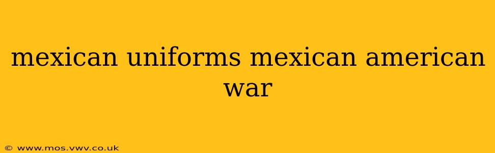 mexican uniforms mexican american war