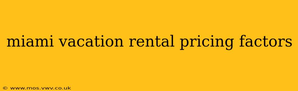 miami vacation rental pricing factors