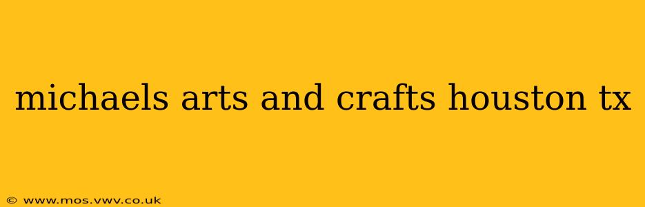 michaels arts and crafts houston tx