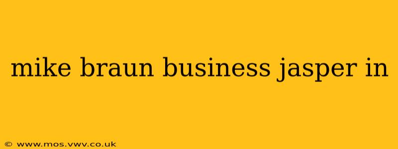 mike braun business jasper in