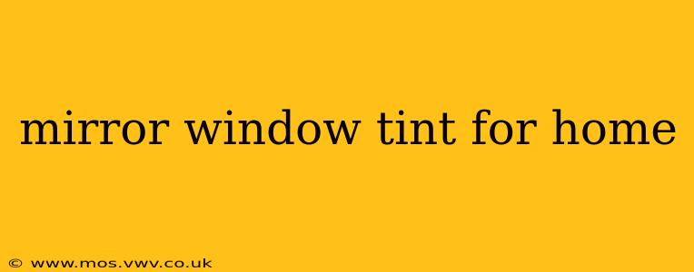 mirror window tint for home