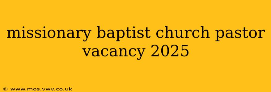 missionary baptist church pastor vacancy 2025