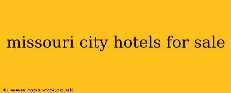 missouri city hotels for sale