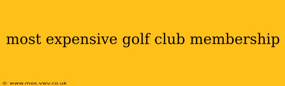 most expensive golf club membership