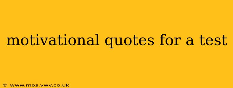 motivational quotes for a test