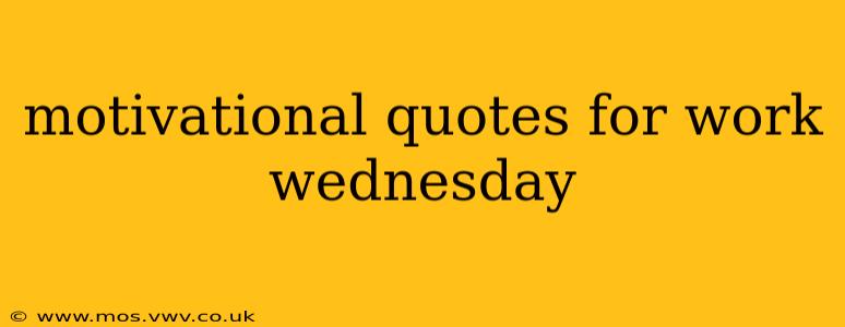 motivational quotes for work wednesday