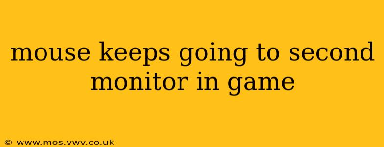 mouse keeps going to second monitor in game