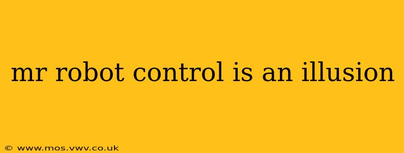 mr robot control is an illusion