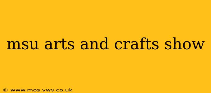 msu arts and crafts show
