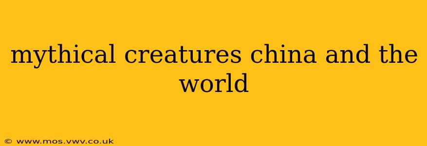 mythical creatures china and the world