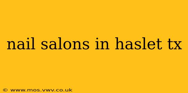 nail salons in haslet tx