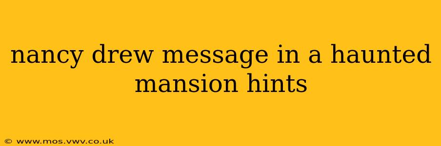 nancy drew message in a haunted mansion hints