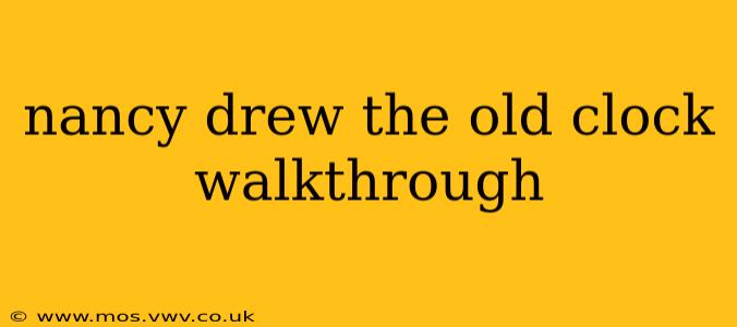 nancy drew the old clock walkthrough