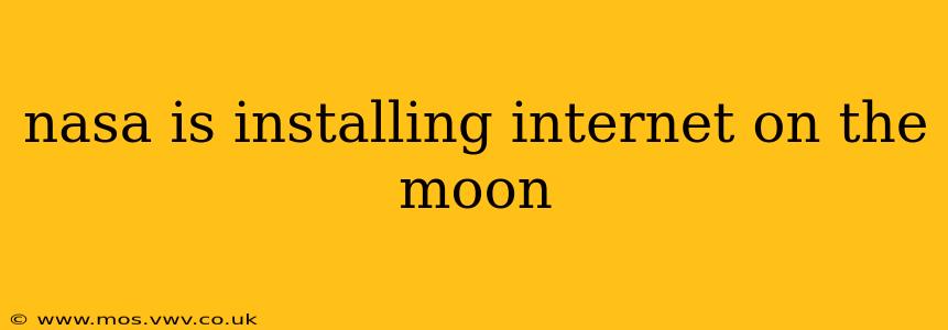 nasa is installing internet on the moon