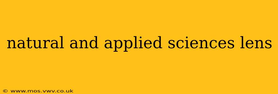 natural and applied sciences lens