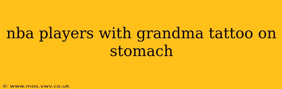 nba players with grandma tattoo on stomach