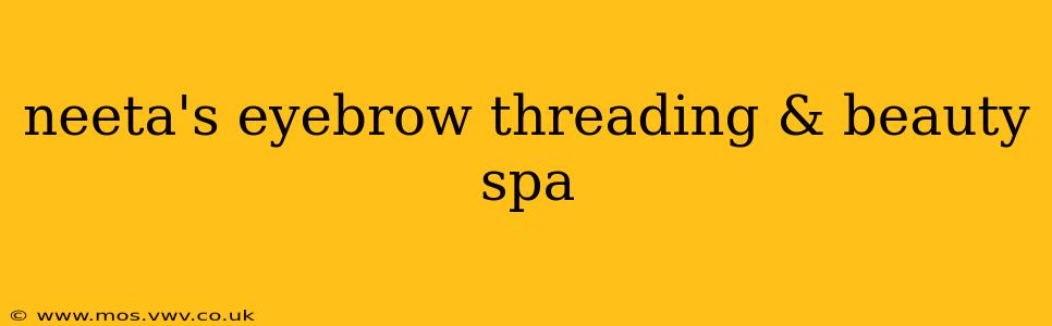neeta's eyebrow threading & beauty spa
