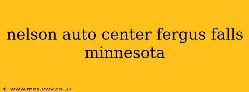 nelson auto center fergus falls minnesota
