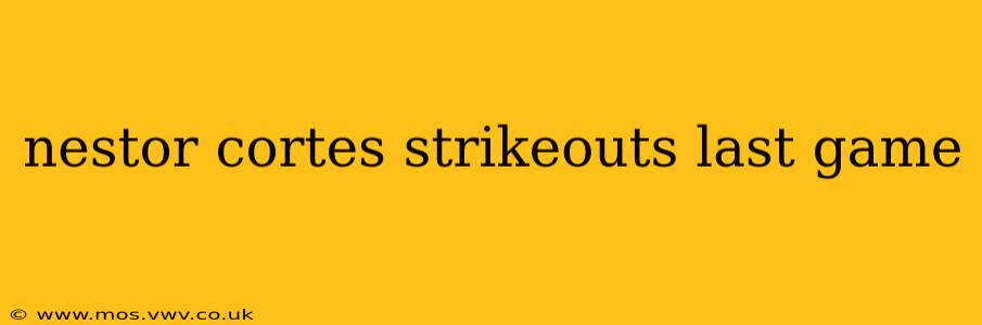 nestor cortes strikeouts last game