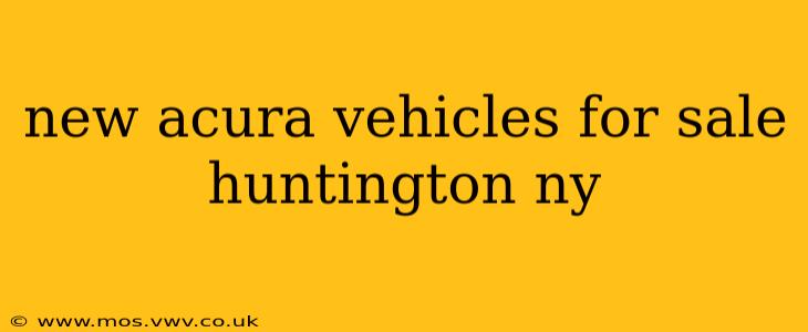 new acura vehicles for sale huntington ny