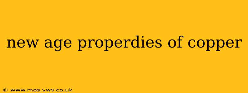 new age properdies of copper