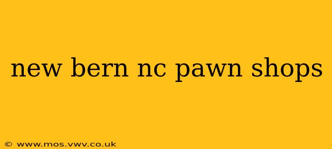new bern nc pawn shops