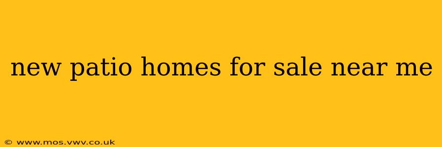 new patio homes for sale near me
