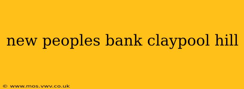 new peoples bank claypool hill