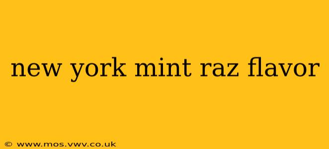 new york mint raz flavor