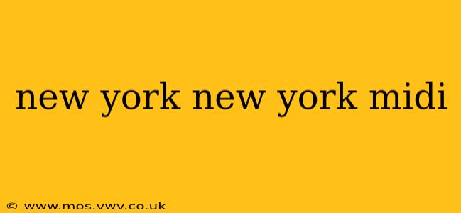 new york new york midi