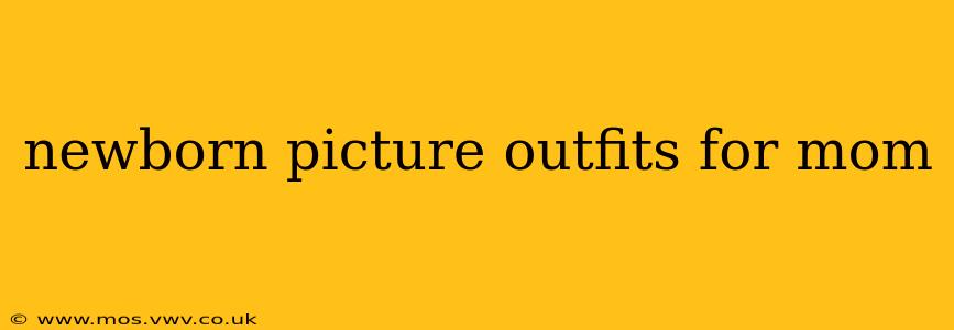 newborn picture outfits for mom