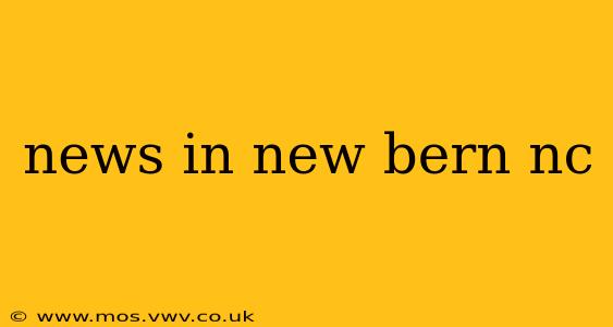 news in new bern nc