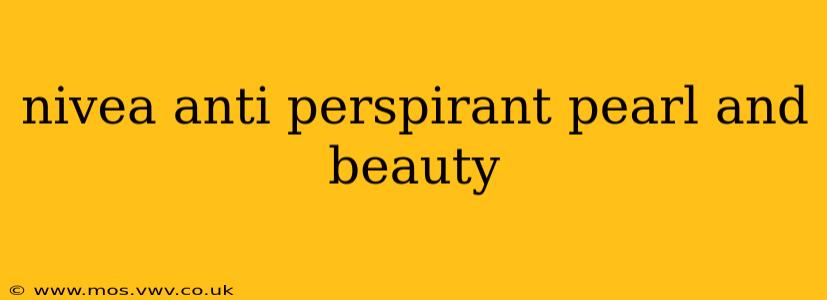 nivea anti perspirant pearl and beauty