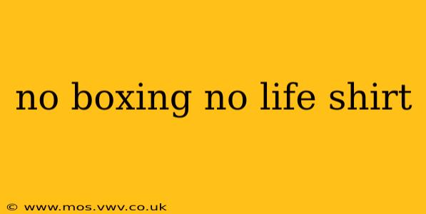 no boxing no life shirt
