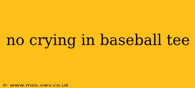 no crying in baseball tee