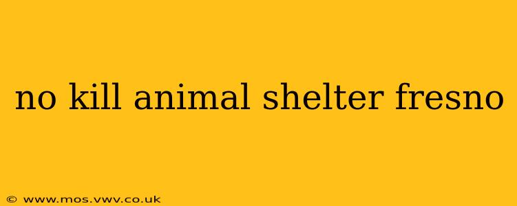 no kill animal shelter fresno