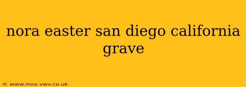 nora easter san diego california grave