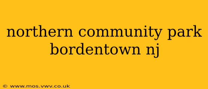 northern community park bordentown nj