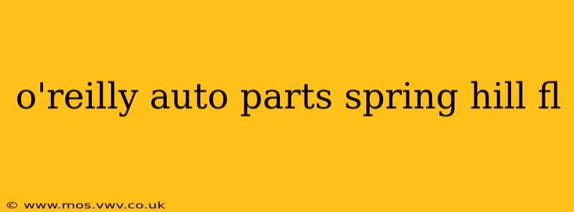 o'reilly auto parts spring hill fl