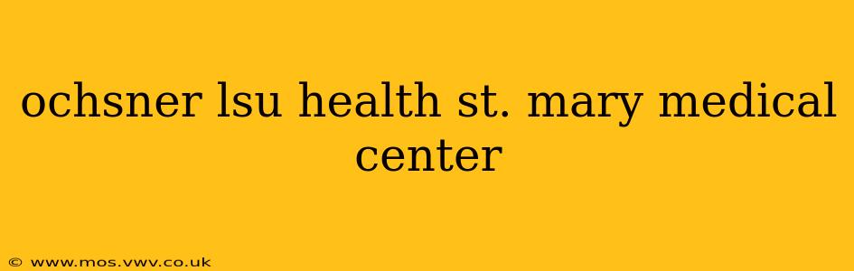 ochsner lsu health st. mary medical center