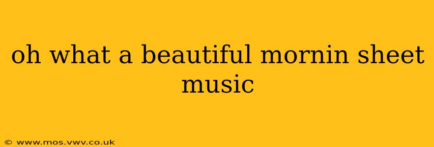 oh what a beautiful mornin sheet music
